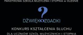 Plakat konkursu kształcenia słuchu "Dźwiękozgadki", na górze biały tekst na czarnym tle: Państwowa Szkoła Muzyczna I stopnia w Oleśnie, Dźwiękozgadki konkurs kształcenia słuchu dla uczniów szkół muzycznych I stopnia. 