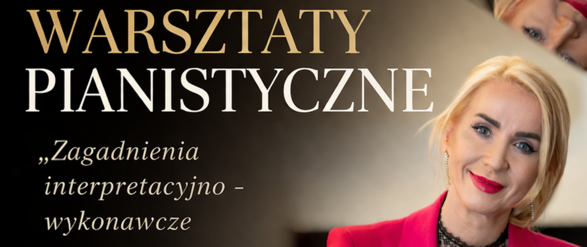 Plakat w orientacji pionowej, utrzymany w eleganckiej, koncertowej stylistyce. Dominują kolory czerni, złota oraz głębokiej czerwieni. Tło jest ciemne, z delikatnym rozmyciem, przypominające wnętrze sali koncertowej lub przestrzeń przy fortepianie.
W prawej części plakatu znajduje się duże, wysokiej jakości zdjęcie kobiety siedzącej przy fortepianie. Jest to blondynka o jasnej cerze, z włosami upiętymi do tyłu, ubrana w elegancką, intensywnie czerwoną marynarkę oraz czarną bluzkę. Ma wyrazisty makijaż z czerwonymi ustami i nosi czarny, ozdobny naszyjnik. Kobieta patrzy w stronę odbiorcy z lekkim uśmiechem. W górnej części obrazu widoczne jest odbicie jej twarzy w błyszczącej powierzchni fortepianu (pokrywie), co tworzy efekt lustrzanego odbicia.
W lewej górnej części plakatu znajduje się tekst zapisany małą, elegancką czcionką w kolorze złotym:
„SEKCJA FORTEPIANU ZAPRASZA NA”
Poniżej, centralnie po lewej stronie, umieszczony jest duży tytuł wydarzenia:
„WARSZTATY
PIANISTYCZNE”
Słowo „WARSZTATY” zapisane jest dużą czcionką w kolorze złotym, natomiast „PIANISTYCZNE” w kolorze białym. Obie linie są wyraźne, eleganckie i kontrastują z ciemnym tłem.
Niżej, po lewej stronie, znajduje się cytat zapisany kursywą, w kolorze białym:
„Zagadnienia
interpretacyjno -
wykonawcze
w muzyce
fortepianowej”
Pod cytatem widnieje dekoracyjna, złota linia falista.
Niżej umieszczone są informacje o prowadzącej:
„dr hab.
Beata Bilińska”
Nazwisko zapisane większą, elegancką czcionką w kolorze złotym.
Pod spodem mniejszym tekstem:
„Profesor Akademii Muzycznej
im. Karola Szymanowskiego
w Katowicach”
W dolnej lewej części plakatu znajduje się dekoracyjny motyw pięciolinii z nutami w kolorze złotym, biegnący ukośnie przez plakat.
W dolnej części plakatu znajduje się szeroki pas w odcieniach ciemnej czerwieni przechodzącej w czerń, z delikatnym złotym łukiem oddzielającym go od górnej części.
Na tym pasie, po lewej stronie, widnieje ikona kalendarza w kolorze złotym, a obok niej tekst:
„10 kwietnia 2026 r.
od godz. 10:00”
Po prawej stronie znajduje się ikona lokalizacji (pinezka) w kolorze złotym oraz tekst:
„w auli PSM I stopnia
im. Zygmunta Noskowskiego
w Krzeszowicach”
W dolnej prawej części, nad czerwonym pasem, umieszczone jest logo szkoły: granatowy prostokąt z kolorowymi pionowymi elementami (żółty, biały, czerwony) oraz stylizowanym symbolem nuty.