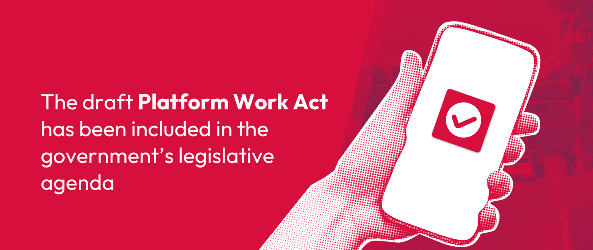 The draft Platform Work Act has been included in the government’s legislative agenda. It will be put out for public consultation later this week