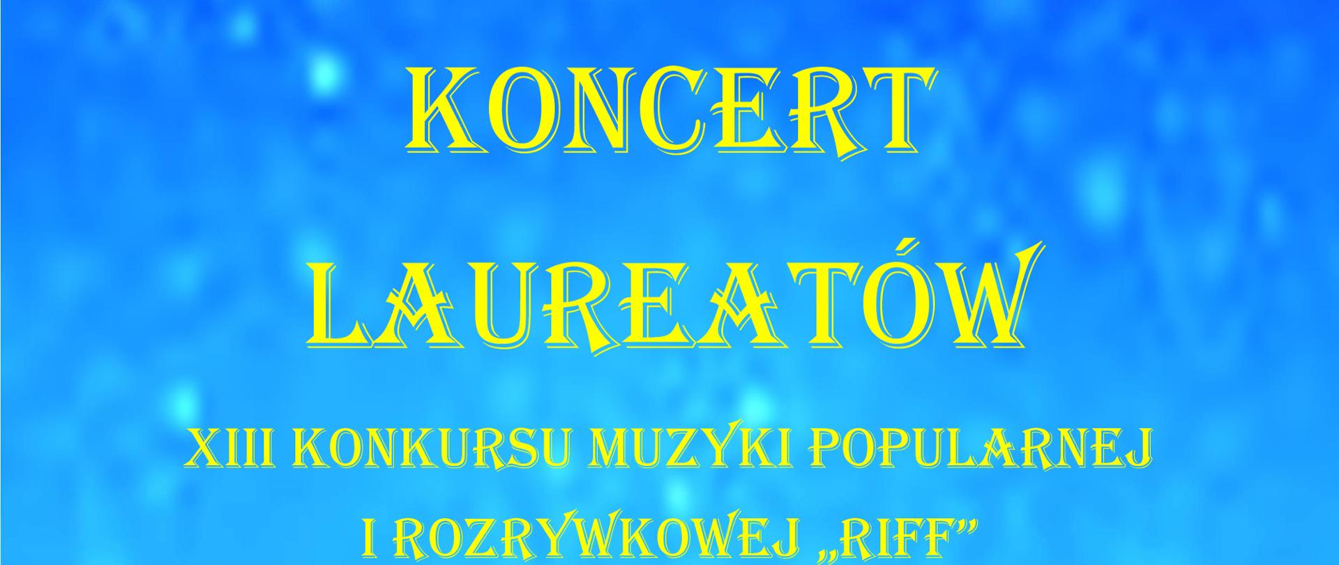 Plakat na niebieskim tle, na górze po lewej logo PSM I st. w Krzeszowicach a na górze pośrodku tekst Państwowa Szkoła Muzyczna I st. im. Z. Noskowskiego w Krzeszowicach serdecznie zaprasza na, na środku plakatu żółtą czcionką: Koncert Laureatów XIII Konkursu Muzyki Popularnej i Rozrywkowej Riff, Niżej napis 24 marca (piątek) 2023 r. o godz. 17:00 Podczas koncertu zostaną wręczone nagrody i dyplomy laureatom konkursu Na dole: Aula PSM w Krzeszowicach