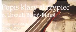Plakat z wydarzeniem - Popisem klasy skrzypiec p. Urszuli Bizoń - Biduś, który odbędzie się w dniu 25 stycznia 2024r. o godz. 17:00 w auli ZPSM w Dębicy, uczniom akompaniować będą p. Żanna Parchomowska oraz p. Alicja Stasiowska - Piwowar, tłem plakatu jest kolorowy szkic skrzypiec, pod skrzypcami są nuty a na skrzypcach żólty kwiat, napisy są w kolorze białym