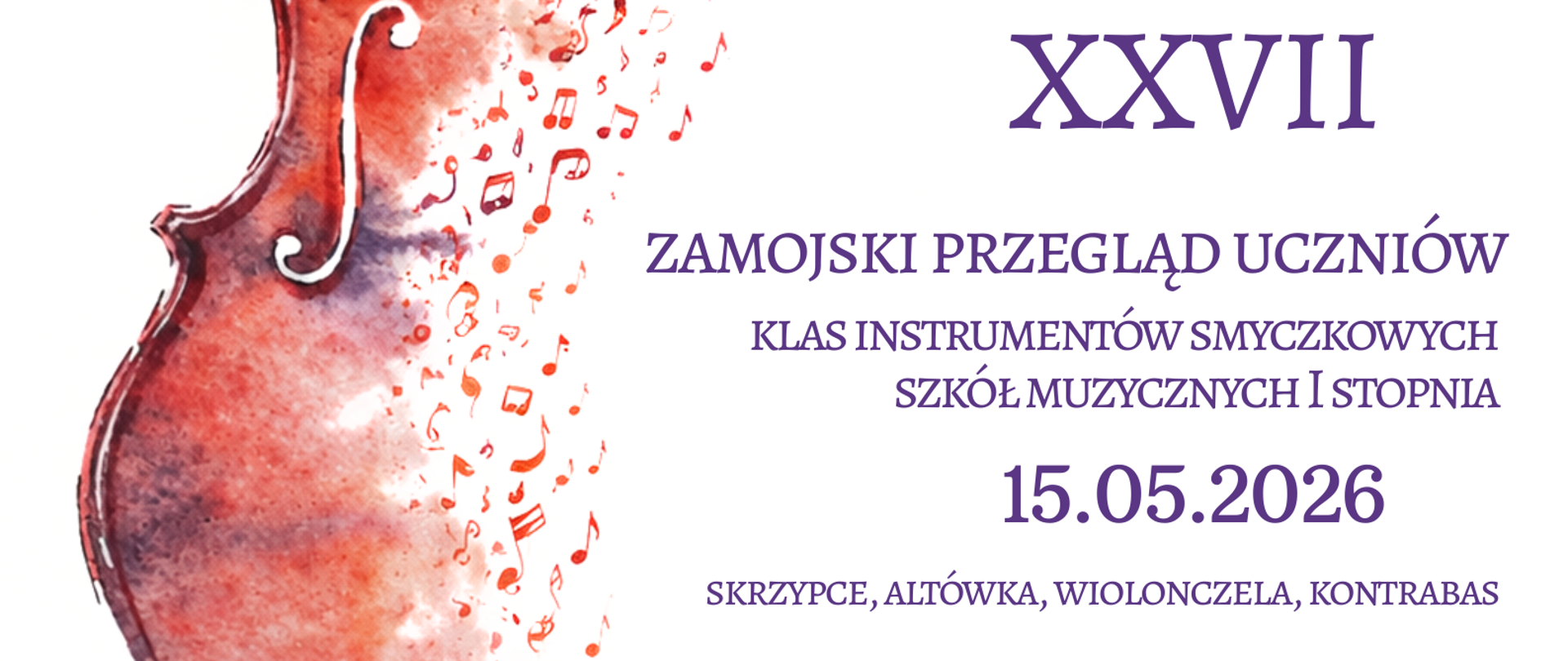 Plakat utrzymany w jasnej, kremowej tonacji przedstawia po lewej stronie stylizowany kontur skrzypiec, który stopniowo rozpływa się ku górze i prawej stronie w dynamiczny strumień kolorowych nut i symboli muzycznych w odcieniach czerwieni, pomarańczu i fioletu, tworząc wrażenie ruchu i lekkości; w lewym górnym rogu znajduje się napis: „Państwowa Szkoła Muzyczna I i II st. im. Karola Szymanowskiego w Zamościu”, po prawej stronie, mniej więcej na środku, widnieje duży napis „XXVII”, poniżej tekst: „Zamojski Przegląd Uczniów klas instrumentów smyczkowych szkół muzycznych I stopnia”, a na dole data wydarzenia „15.05.2026” oraz drobniejszy dopisek „skrzypce, altówka, wiolonczela, kontrabas”; całość ma elegancki, artystyczny charakter i nawiązuje do muzyki klasycznej oraz instrumentów smyczkowych.