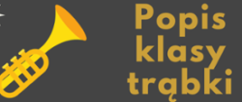 Szare tło, złote i białe napisy, żółta trąbka napisy popis klasy trąbki.