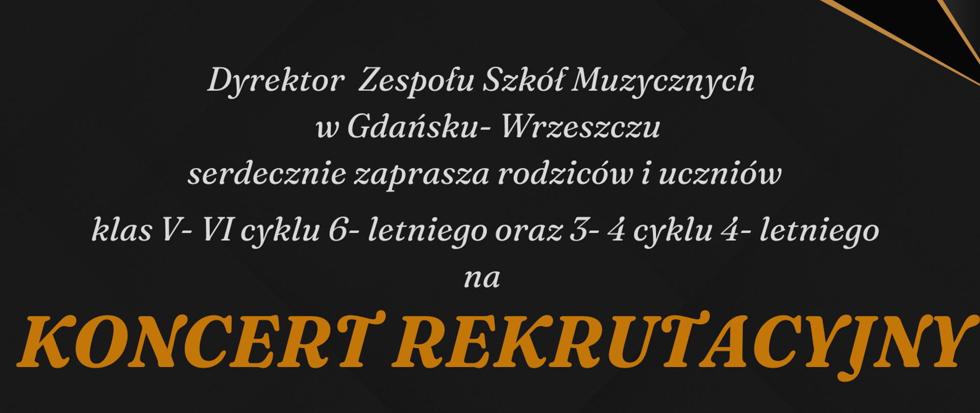 Tło obrazka w kolorze czarnym. W górnej części trze sześciokąty, a w nich instrumenty. W jednym saksofon, w drugim trąbka, a w trzecim skrzypce. Poniżej zaproszenie na koncert rekrutacyjny, data, godzina, miejsce koncertu. U samego dołu białą czcionką zachęta do kontynuowania nauki w szkole muzycznej II stopnia.