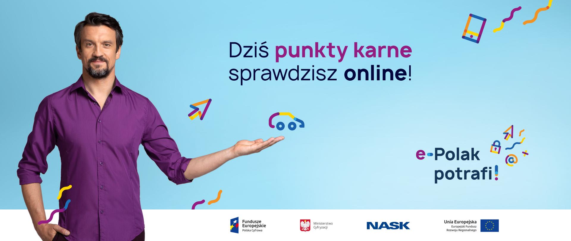 Michał Czernecki na błękitnym tle z lewą ręką wyciągniętą w bok., nad dłonią symbol samochodu. Napisy: dziś punkty karne sprawdzisz online! e-Polak potrafi!