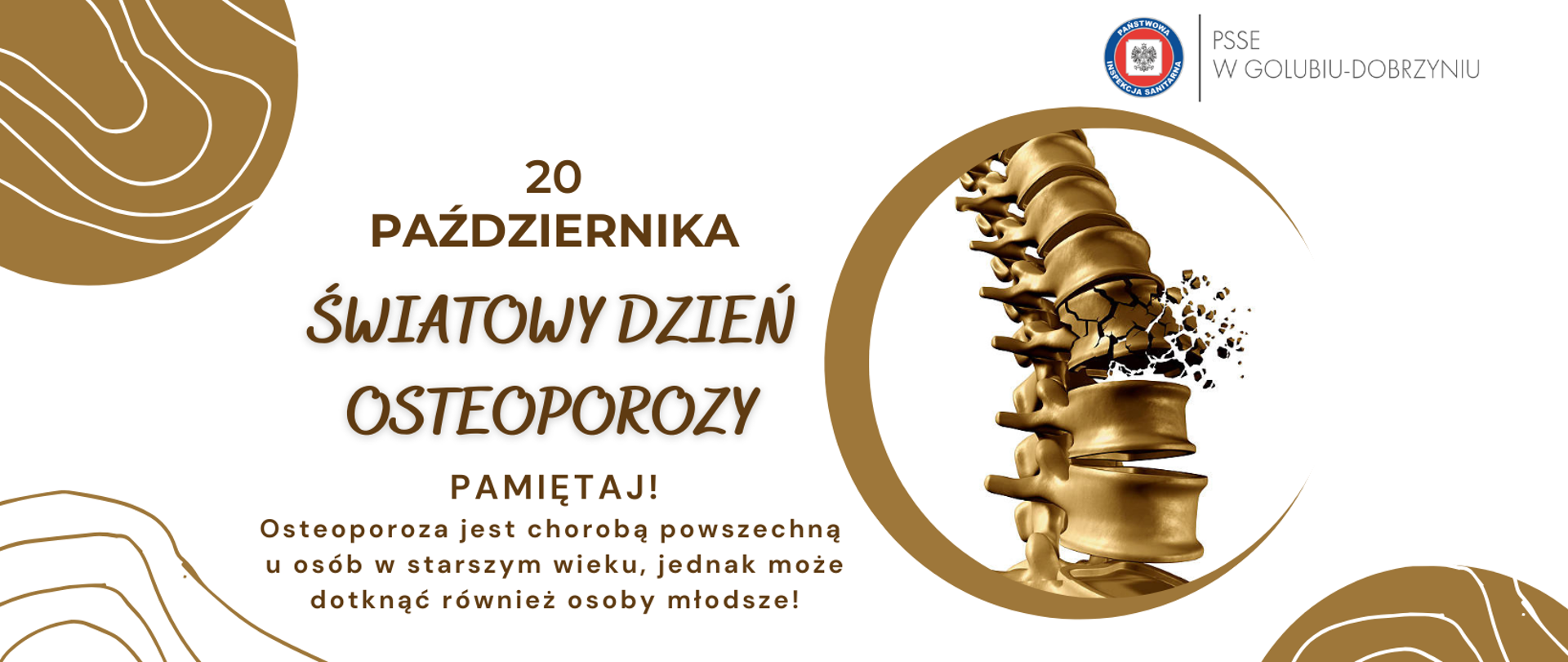 Na białym tle brązowy napis: "20 października - Światowy Dzień Osteoporozy". W prawym górnym rogu logo PSSE w Golubiu-Dobrzyniu. Niżej grafika kruszącej się kości.