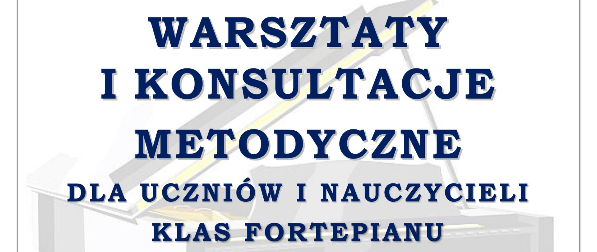Plakat informujący o metodycznych warsztatach i konsultacjach dla uczniów oraz nauczycieli klas fortepianu w Zespole Szkół Muzycznych im. Stanisława Moniuszki w Wałbrzychu. Zajęcia prowadzi dr Magdalena Duś z Akademii Muzycznej im. Karola Szymanowskiego w Katowicach. Tło z fortepianem. Data wydarzenia: 26 listopada 2025, ul. Piętnastolecia 24.