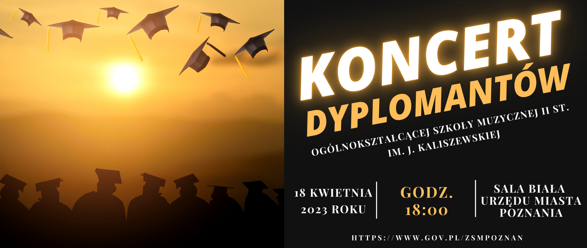 Plakat z grafiką zachodzącego słońca i absolwentami w togach. Po prawej stronie tekst:/"Koncert Dyplomantów Ogólnokształcącej Szkoły Muzycznej II st. im. J. Kaliszewskiej. 18 kwietnia 2023 roku, godz. 18:00, Sala Biała Urzędu Miasta Poznania."/ Poniżej adres internetowy szkoły: https://www.gov.pl/zsmpoznan