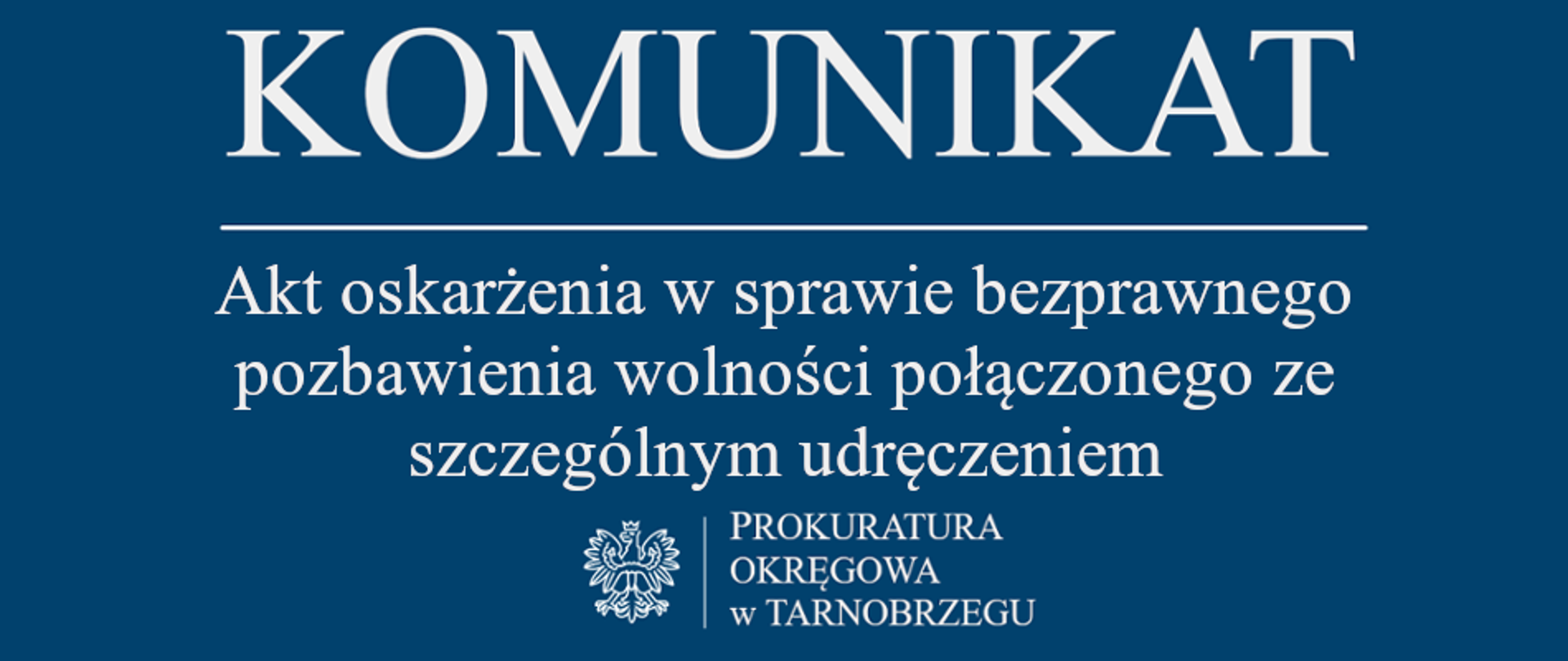 Komunikat Rzecznika Prasowego z dnia 18 czerwca 2026 r. - akt oskarżenia w sprawie bezprawnego pozbawienia wolności połączonego ze szczególnym udręczeniem 