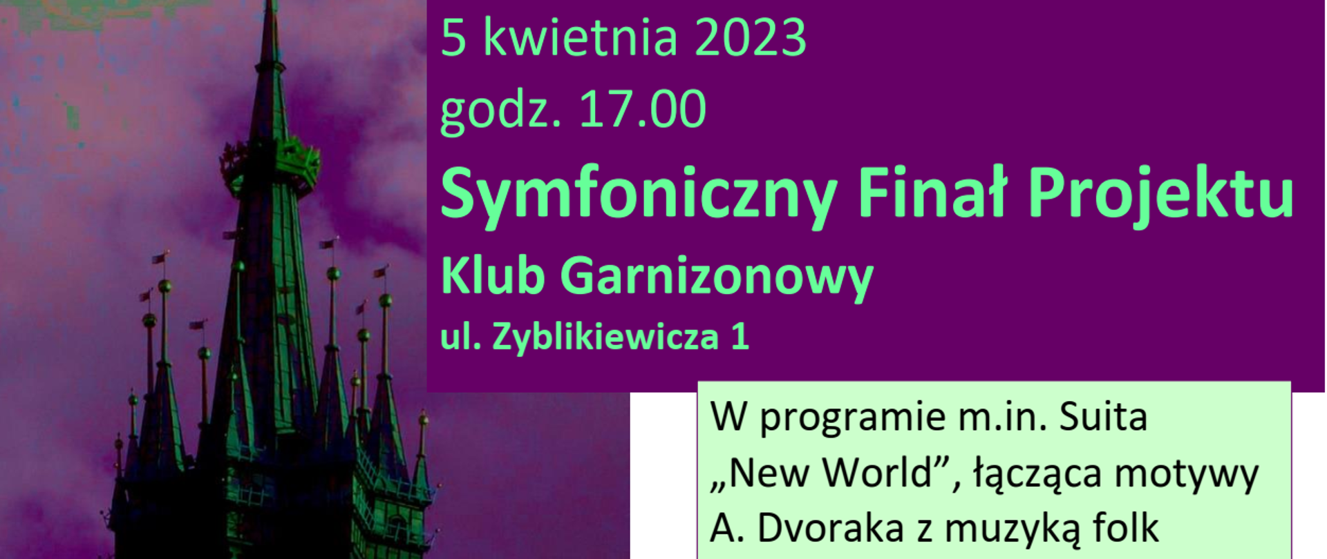 Grafika, tło białe i fioletowe, zdjęcie wieży Kościoła Mariackiego, w różnych miejscach logotypy: projektu Chopin Meets Beethoven (profile twarzy Chopina i Beethovena zwrócone ku sobie), naszej szkoły, Musikschule AUNDO, Kreismusikschule Limburg e.V.-VdM, Generalkonsulat Der Bundesrepublik Deutschland Krakau, Polsko-Niemieckiej Współpracy Młodzieży oraz Jeunesses Musicales. Tekst od góry: polsko-niemieckie spotkanie uczniów szkół muzycznych, POSM Kraków, AGUNDO/Erpel, Kreismusikschule Limburg, 5 kwietnia 2023, godz. 17.00, Symfoniczny Finał Projektu, Klub Garnizonowy, ul. Zyblikiewicza 1, W programie m.in. Suita "New World", łącząca motywy A. Dvoraka z muzyką folk, na koncert wstęp wolny
, na koncert wstęp wolny