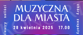 Plakat promujący koncert MUZYCZNA DLA MIASTA. Na granatowo-fioletowym tle umieszczono białe napisy.