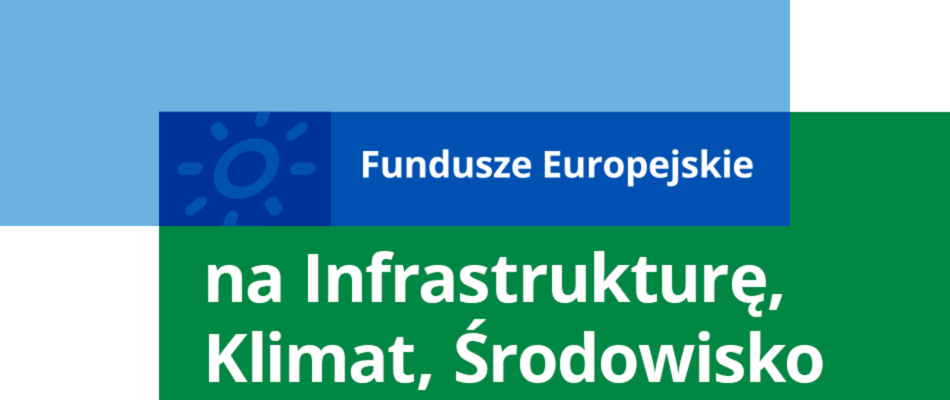 Główny motyw programu: Fundusze Europejskie na Infrastrukturę, Klimat, Środowisko