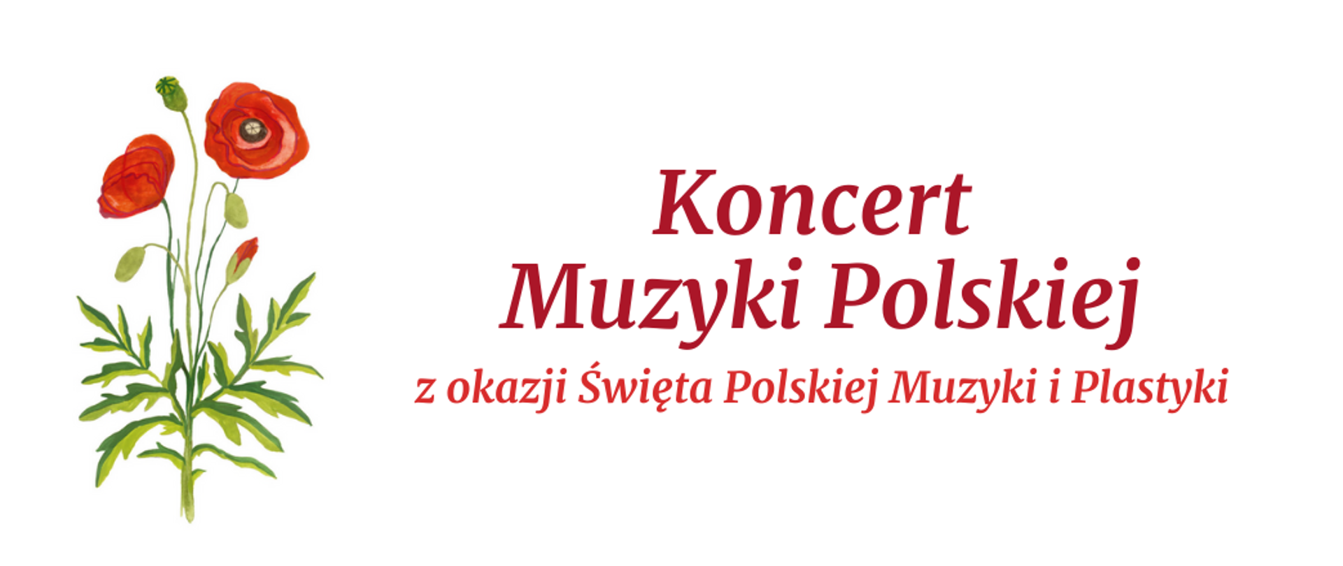 Baner „Koncert Muzyki Polskiej” z okazji Święta Polskiej Muzyki i Plastyki, białe tło, czerwone litery, mak