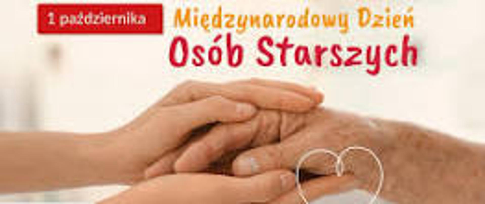 U góry napis: 1 października Międzynarodowy Dzień Osób Starszych. Pod spodem dwie młode ręce oplatają rękę starszej osoby. W lewym dolnym rogu logo Ministerstwa Zdrowia.