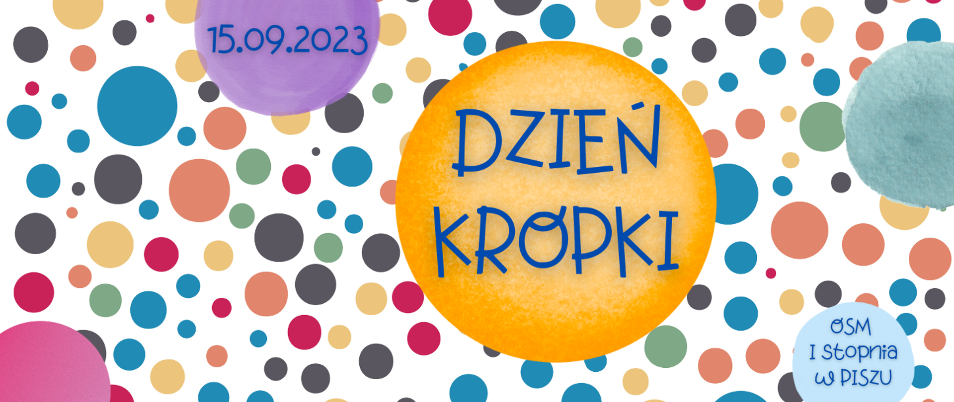 Kafelek na białym tle kolorowe kropki z informacją o Międzynarodowym Dniu Kropki w OSM I st. w Piszu - 15.09.2023r.