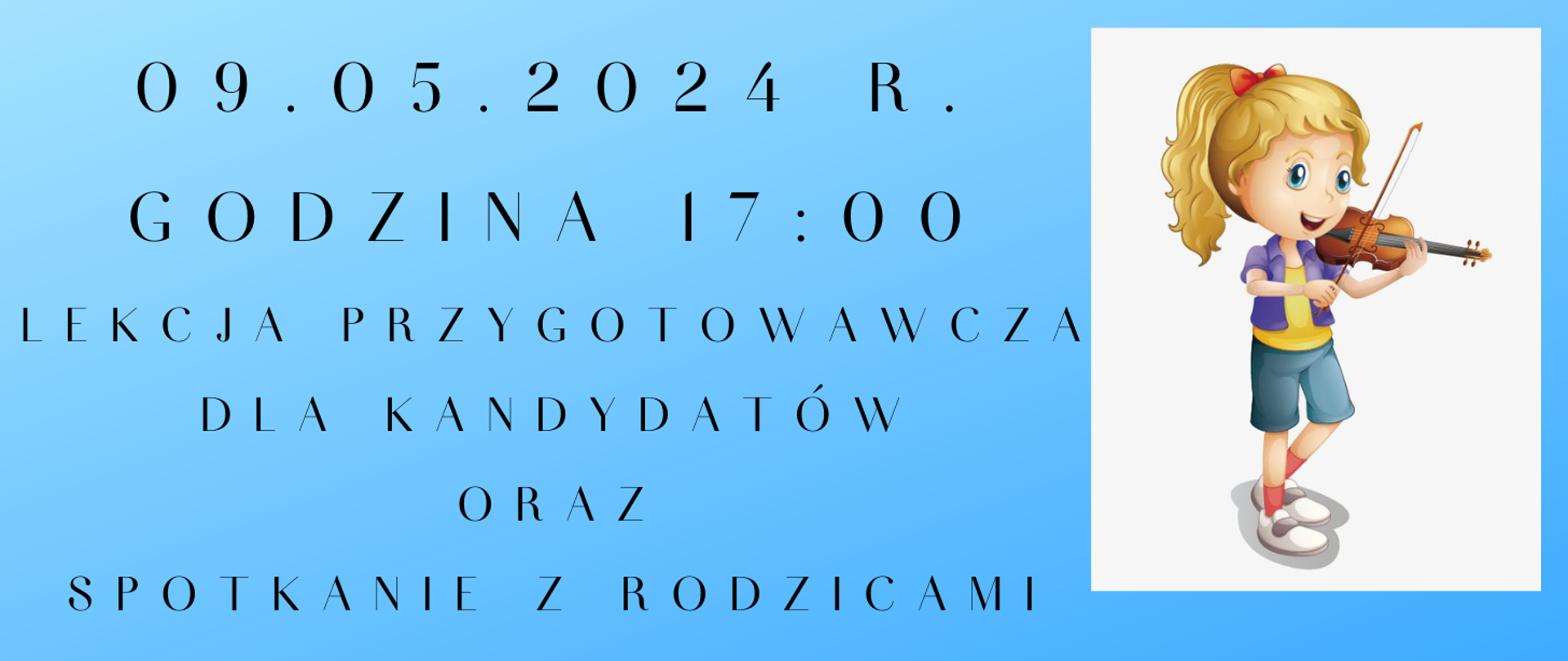 Plakat na niebieskim tle z grafiką dziewczynki grającej na skrzypcach po prawej stronie oraz tekstem 09.05.2024 godzina 17:00 lekcja przygotowawcza dla kandydatów oraz spotkanie z rodzicami