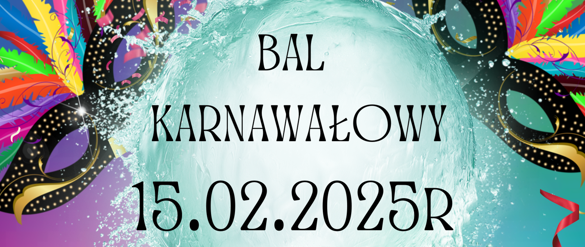 Na różnokolorowym tle u góry zdjęcia znajdują się dwie karnawałowe maski po lewej i prawej stronie.
Pomiędzy nimi na tle kuli wody widnieje napis "Bal karnawałowy 15.02.2025r. godz. 12:00 - 14:00. W centralnej części znajduje się zdanie "Zapraszamy wszystkich uczniów PSM I i II st.". Poniżej umieszczono pomarańczowe, zielone i granatowe pióra. U dołu zdjęcia widnieje napis: "W tym dniu obowiązują przebrania karnawałowe".