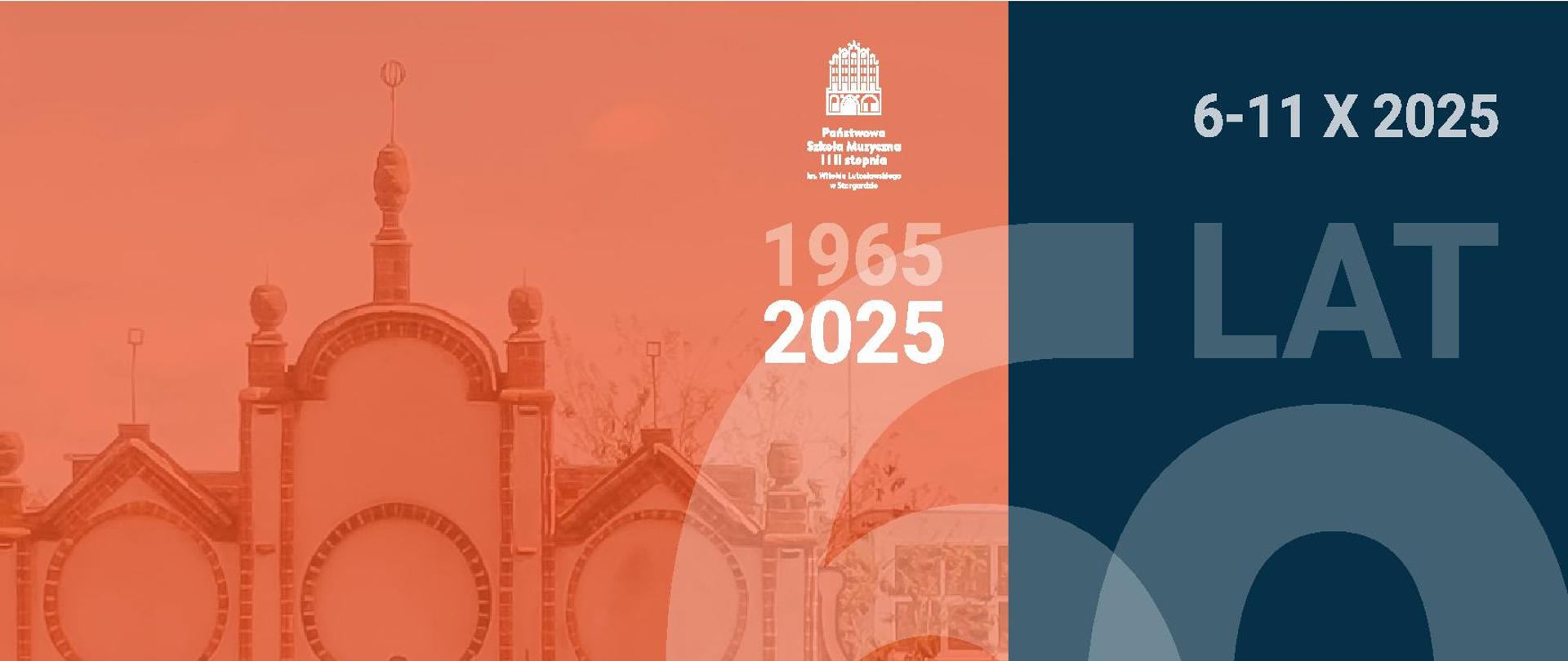Plakat obchodów Jubileuszu 60-lecia Państwowej Szkoły Muzycznej im. Witolda Lutosławskiego w Stargardzie w dniach od 6 do 11 października 2025 r. Tłem plakatu jest zdjęcie z nałożonym czerwonym filtrem starego budynku szkoły zwanej Domem Protzena. Po prawej stronie plakatu na granatowym tle w pionie znajdują się daty obchodów jubileuszu.