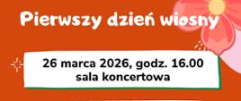 Plakat w jasnopomarańczowym kolorze z motywami wiosennych kwiatów i nut muzycznych. U góry widnieje napis: „Dzień patrona szkoły. Pierwszy dzień wiosny”. Poniżej informacja: „26 marca 2026, godz. 16.00, sala koncertowa”.
Na plakacie zapowiedziano szkolny konkurs dla uczniów „Mam talent” — każdy uczestnik przygotowuje występ do 5 minut, zgłoszenia przyjmowane są do 19.03.2026 u nauczycielek kształcenia słuchu.
Druga część dotyczy konkursu ciast i ciasteczek „Słodka fuga”. Zadaniem uczestników jest przygotowanie ciasta lub ciasteczek i nadanie im kreatywnej nazwy nawiązującej do twórczości Bacha lub stylistyki barokowej. Na dole znajduje się nazwa organizatora: Państwowa Szkoła Muzyczna I stopnia im. Jana Sebastiana Bacha w Grajewie.
