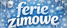 Plakat w kolorach biało-srebrno-niebieskich, mających graficzne elementy sportów zimowych informujący o terminie ferii zimowych.