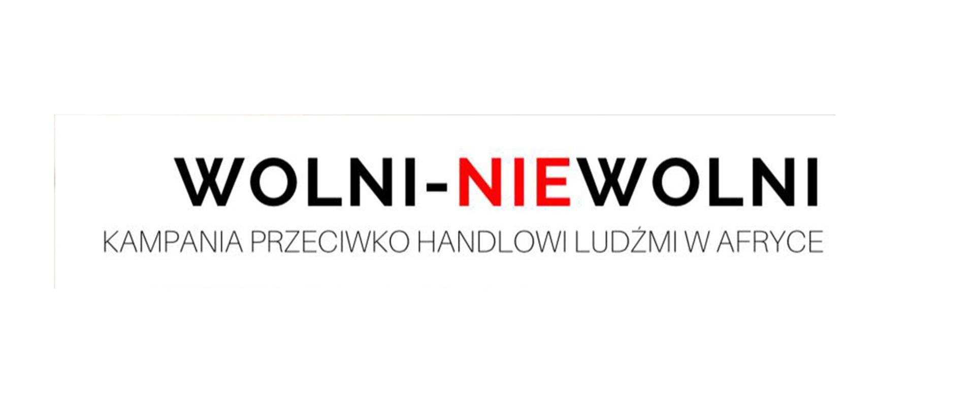 Napis na grafice: Wolni-NIEwolni - Kampania Przeciwko Handlowi Ludźmi w Afryce