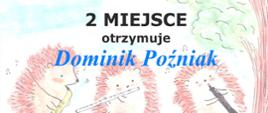 Dyplom przyznany Dominikowi Poźniakowi za zajęcie 2 miejsca w II Ogólnopolskim Konkursie On-line Instrumentów Dętych „HEDUMEK”. Dokument ozdobiony rysunkiem trzech jeży grających na saksofonie, flecie i klarnecie, z podpisami organizatorów i jurorów.