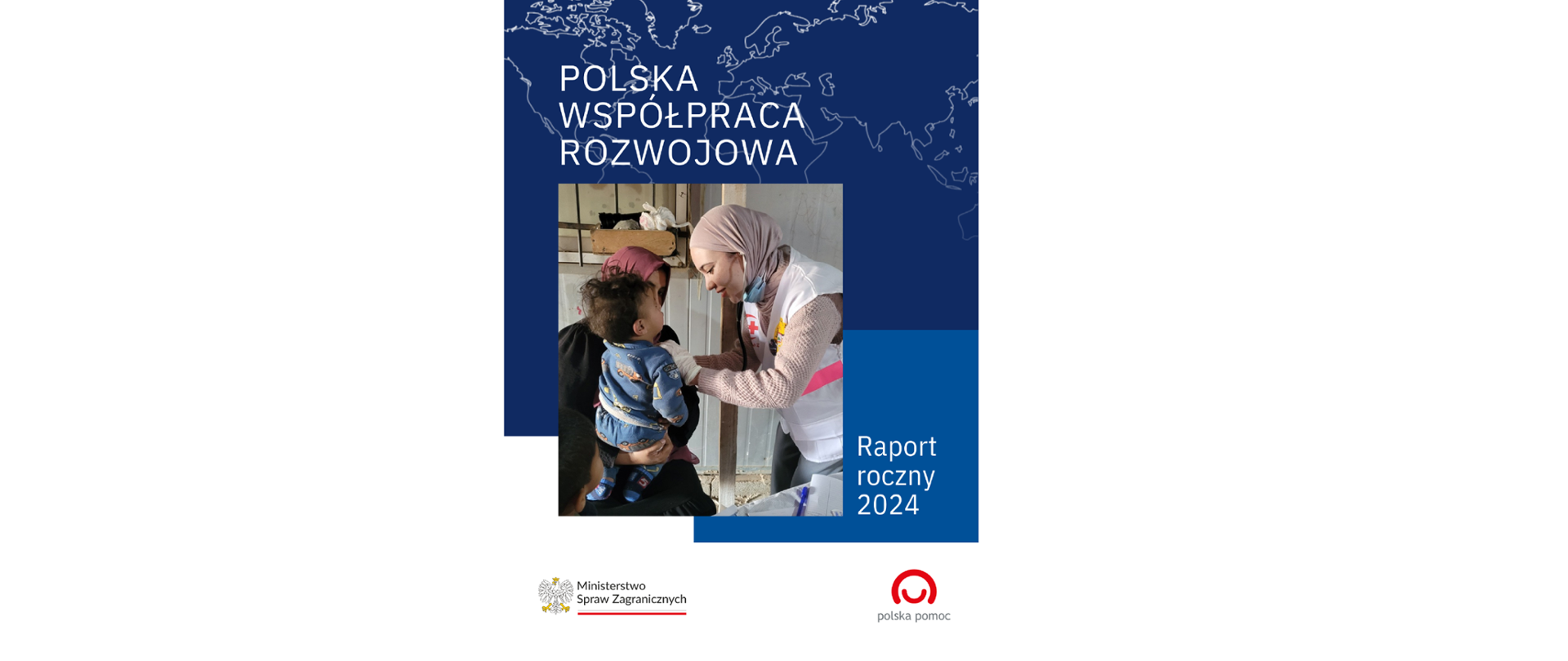 Okładka Raportu Rocznego 2024. Polska współpraca rozwojowa. Na okładce logo Polskiej pomocy, MSZ i zdjęcie lekarki w chuście badającej dziecko w niebieskiej piżamce