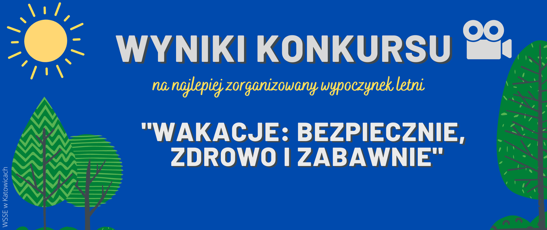 Baner do Konkursu dla organizatorów wypoczynku letniego dzieci i młodzieży w miejscu zamieszkania, pod nazwą: „Wakacje: bezpiecznie, zdrowo i zabawnie”- wyniki konkursu. Na niebieskim tle nazwa konkursu oraz graficznie obrazki: słońce, drzewa i kamera" 