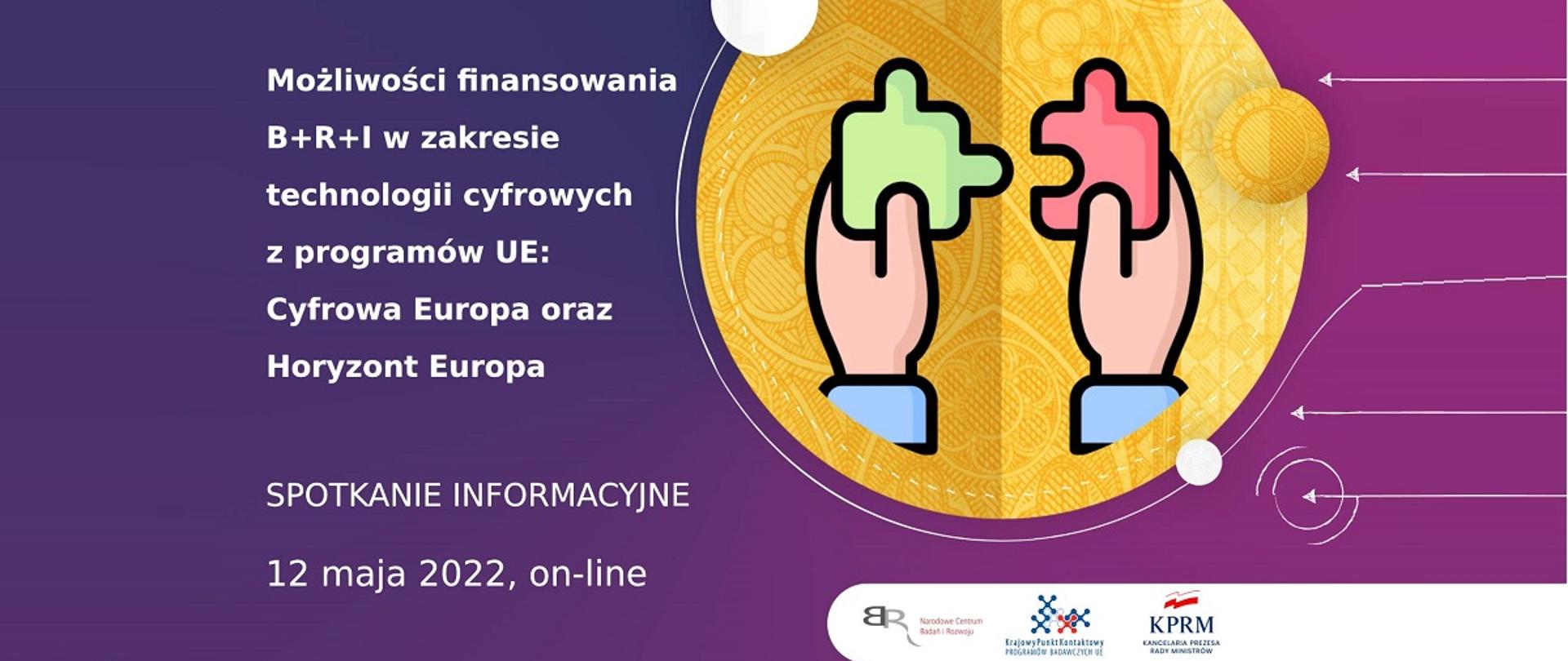 Możliwości finansowania B+R+I w zakresie technologii cyfrowych z programów UE: Cyfrowa Europa oraz Horyzont Europa
Spotkanie informacyjne
12 maja 2022, on-line