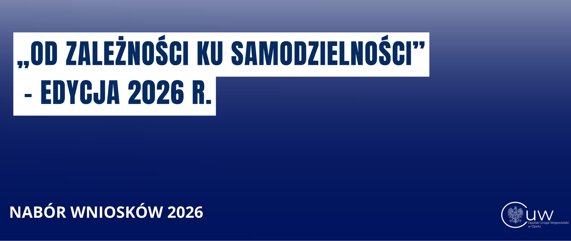 „Od zależności ku samodzielności”
– edycja 2026 r.

