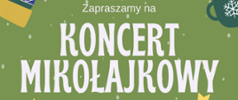 Plakat koncertu z rysunkiem Świętego Mikołaja, bałwanka i dwóch choinek na zielonym tle