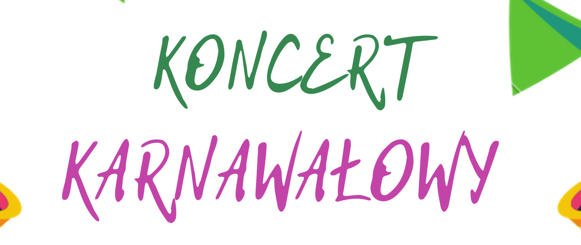 Zdjęcie przedstawia na białym tle, od góry strony kolorowe proporczyki oraz informację, że Państwowa Szkoła Muzyczna I st. w Oławie zaprasza. Na środku strony kolorowy, duży napis z nazwą koncertu w dwóch linijkach - Koncert karnawałowy.
Na dole strony pomiędzy dwoma żółtymi maskami karnawałowymi z kolorowymi piórami znajdują się informacje o terminie i miejscu koncertu.