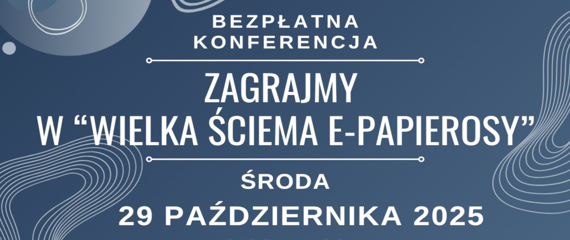 
KONFERENCJA podsumowująca zadanie nr 20/PU/DOT/2025 Zagrajmy w „Wielka Ściema E – Papierosy”
15.10.2025
Zapraszamy na konferencję podsumowującą zadanie nr 20/PU/DOT/2025 Zagrajmy w „Wielka Ściema E - Papierosy”.
