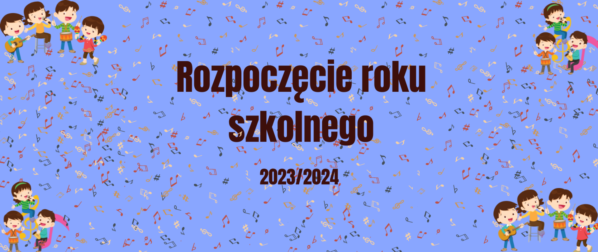 Niebieskie tło z elementami kolorowych nut, w narożnikach obrazki dzieci grających na instrumentach. W centralnej części brązowy napis "Rozpoczęcie roku szkolnego 2023/2024"