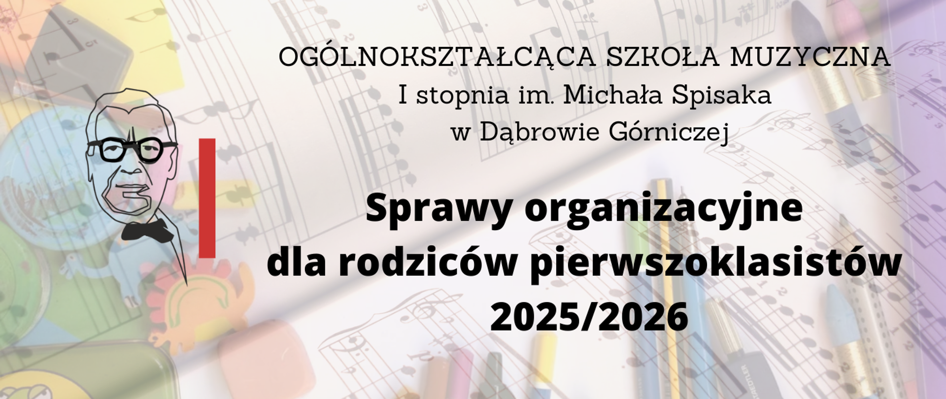 Tło z nutami i kolorowymi przyborami szkolnymi. Po lewej stronie podobizna Michała Spisaka. Napis na środku plakatu Sprawy organizacyjne dla rodziców pierwszoklasistów 2025/2026.
