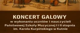 grafika przedstawia zbiór instrumentów muzycznych poniżej napis koncert galowy w wykonaniu uczniów i nauczycieli PSM w Kutnie, 