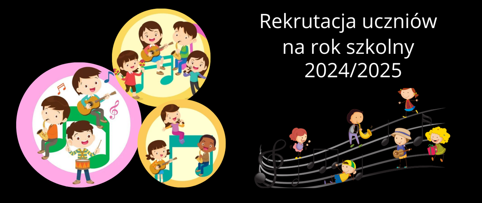 Po prawej stronie biały napis: "rekrutacja uczniów na rok szkolny 2024/2025. Poniżej pięciolinia, a na niej grafika dzieci z instrumentami. Po lewej stronie w kole różowym na zielonej nutce grafika dzieci, które grają na instrumentach: gitarze, saksofonie i bębenku. Obok dwa żółte kółka, a w nich niebieskie nuty, a na nich grafika dzieci, które grają na gitarze, saksofonie i śpiewają do mikrofonu. Tło obrazka w kolorze czarnym.