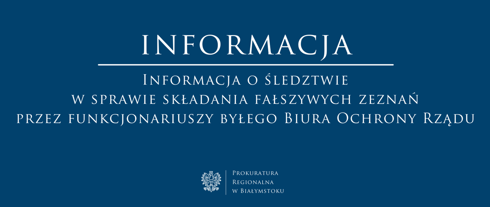 INFORMACJA o śledztwie w sprawie składania fałszywych zeznań przez funkcjonariuszy byłego Biura Ochrony Rządu. Prokuratura Regionalna w Białymstoku.