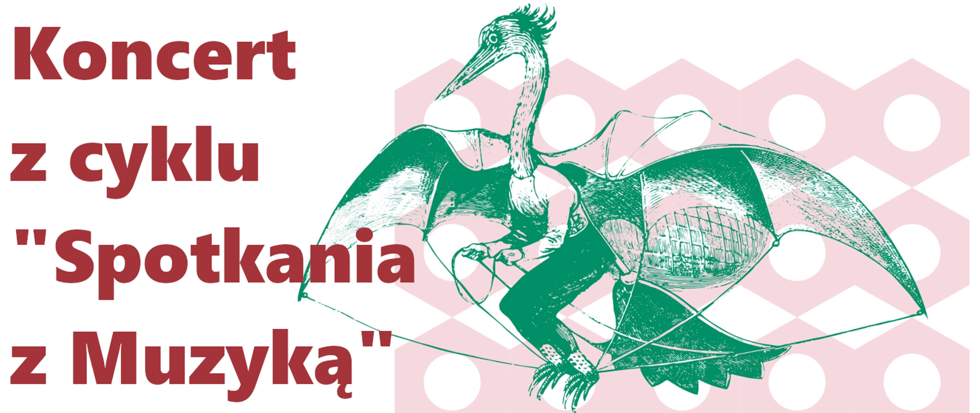Grafika przedstawia na biało-różowym tle zielone stworzenie ze skrzydłami oraz tekst w kolorze bordowym Koncert z cyklu Spotkania z muzyką. 