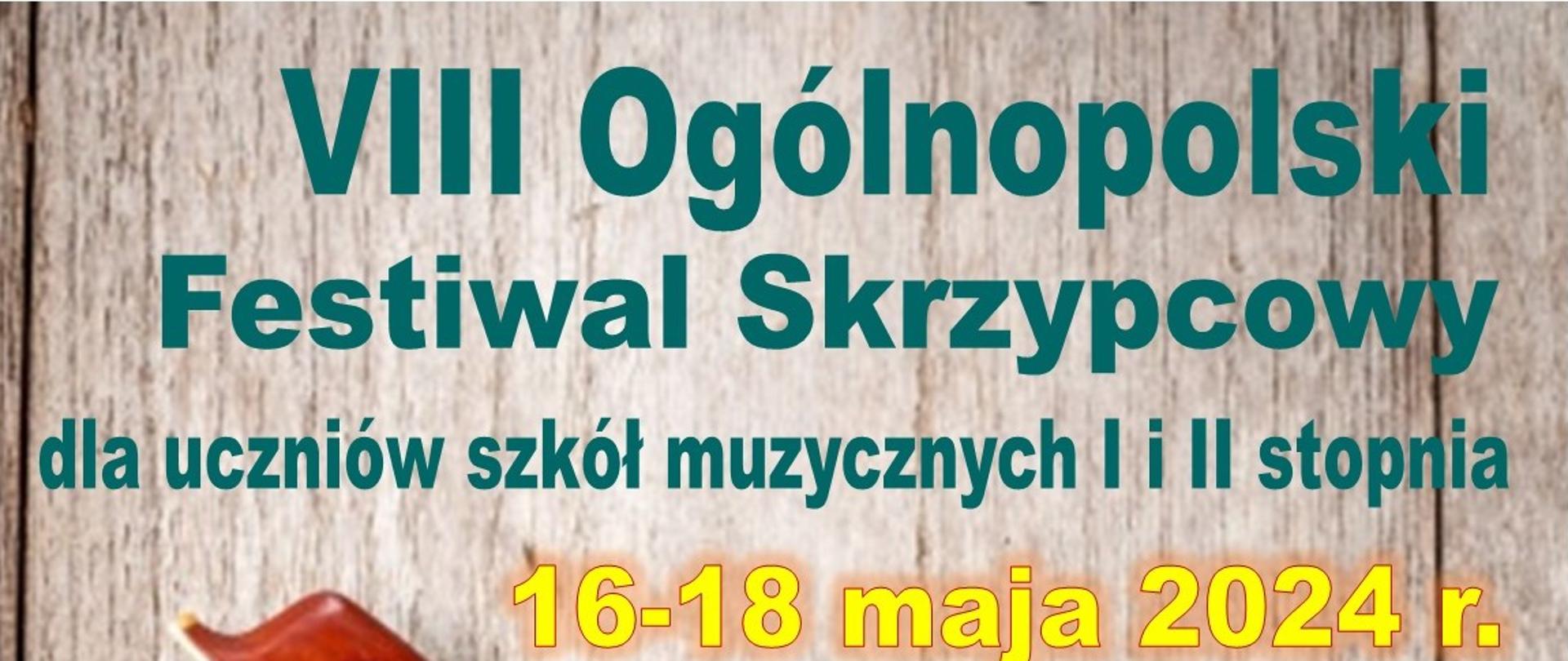 na tle drewnianej płyty napis VIII Ogólnopolski Festiwal Skrzypcowy
dla szkół I i II st. 16-18 maja 2024 r., w lewym dolnym rodu fragment smyczka
