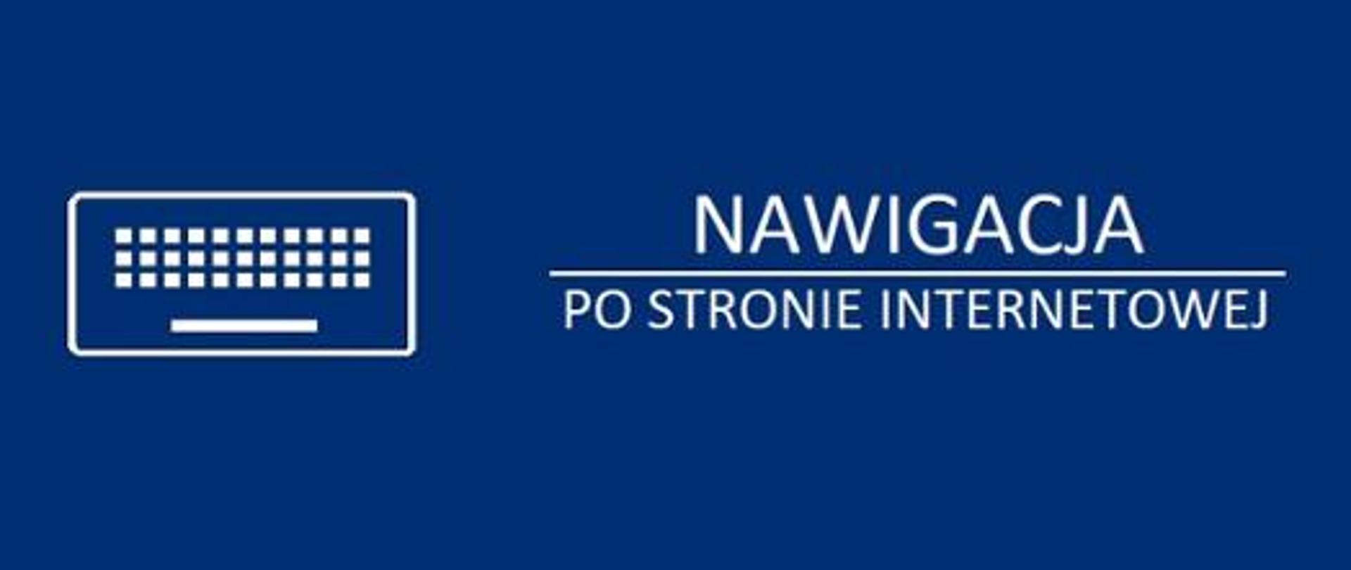 Na niebieskim tle piktogram przedstawiający klawiaturę komputerową oraz napis rozdzielony jak w ułamku na górze "nawigacja", na dole "po stronie internetowej" 