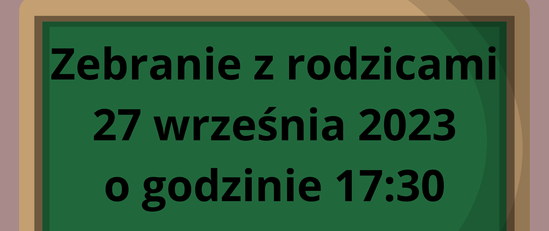 Zebranie z rodzicami 27 września 2023 o godzinie 17:30. Od godziny 18:00 spotkania rodziców z nauczycielami. Napis na tle zielonej szkolnej tablicy.