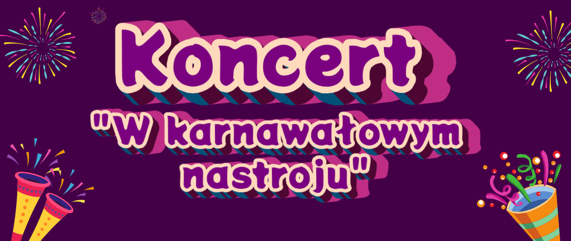 Fioletowe tło. W górnych rogach sztuczne ognie, w dolnych rogach trąbki. Na środku napis: Koncert "W karnawałowym nastroju"