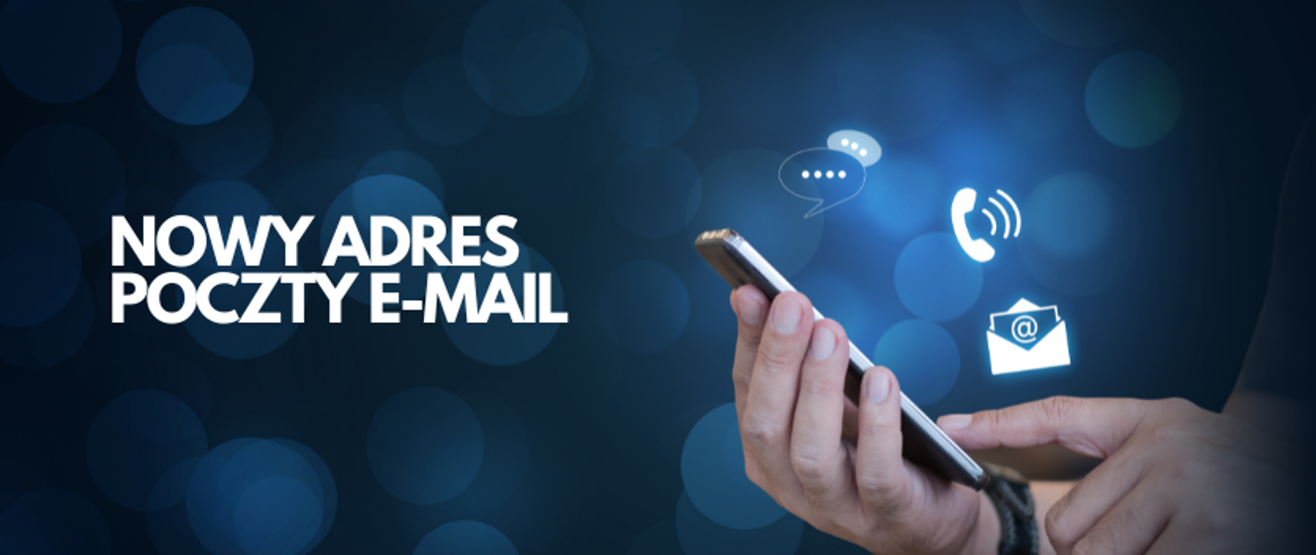 grafika: na granatowym tle biały napis nowy adres poczty e-mail. Obok zdjęcie ręki trzymającej telefon komórkowy i palca przesuwającego się po telefonie. Nad telefonem znajdują się ikonki wiadomości tekstowej, telefonu i poczty email.