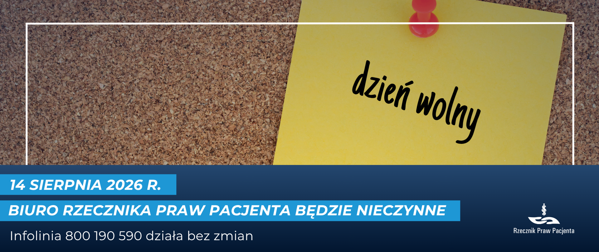 Grafika informacyjna na tle tablicy korkowej. Po prawej stronie żółta karteczka przypięta czerwoną pinezką z napisem „dzień wolny”. Na granatowym pasku u dołu znajduje się komunikat: „14 sierpnia 2026 r. Biuro Rzecznika Praw Pacjenta będzie nieczynne”. Poniżej informacja: „Infolinia 800 190 590 działa bez zmian”. W prawym dolnym rogu logo Rzecznika Praw Pacjenta.