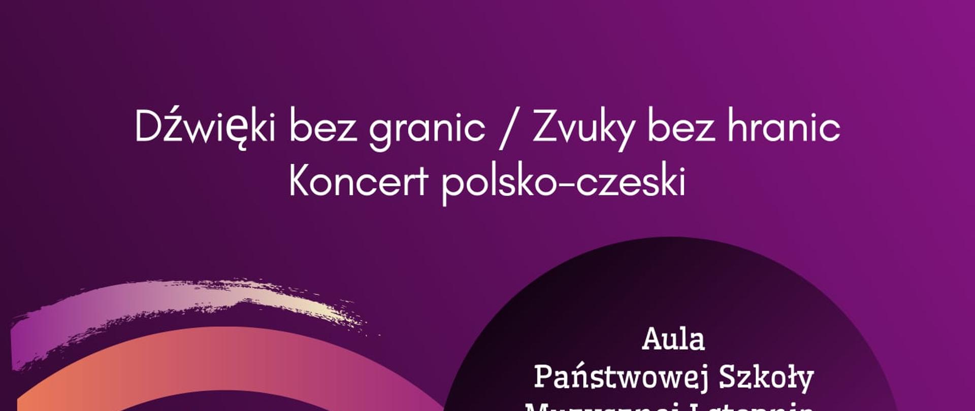 Plakat. Na fioletowym tle od góry napis "Dźwieki bez granic/Zvuky bez hranic, Koncert polsko-czeski". Poniżej po lewe stronie pastelowy rysunek szkoły, po prawej napis "Aula Państwowej Szkoły Muzycznej I stopnia im. Wojciecha Kilara w Dzierżoniowie. 23.IV.2026r. godzina 17:00". Niżej rysunek różowych nutek i napis"Zapraszamy na koncert uczniów i nauczycieli Państwowej Szkoły Muzycznej I stopnia im. Wojciecha Kilara w Dzierżoniowie oraz zaproszonych gości z Základní Umělecká škola Jindřicha Pravečka z miasta partnerskiego w Lanškroun /Czechy/:.