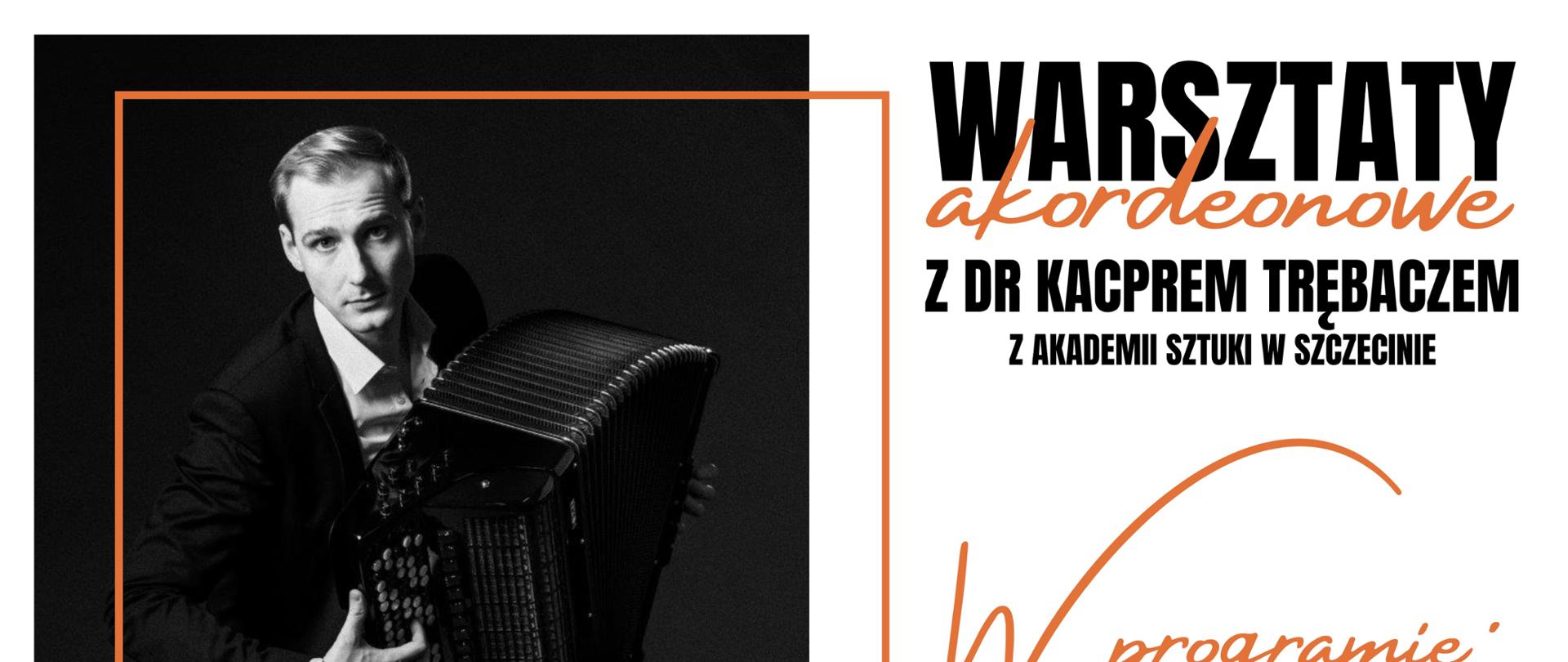 Z lewej strony plakatu widnieje czarno-białe zdjęcie mężczyzny grającego
na akordeonie. Zdjęcie otoczone jest pomarańczową ramką. Z prawej strony
plakatu znajdują się informacje dotyczące tematu warsztatów
akordeonowych. U doły strony umieszczona jest data, godzina i miejsce
spotkania oraz logo szkoły. Plakat ma białe tło.
