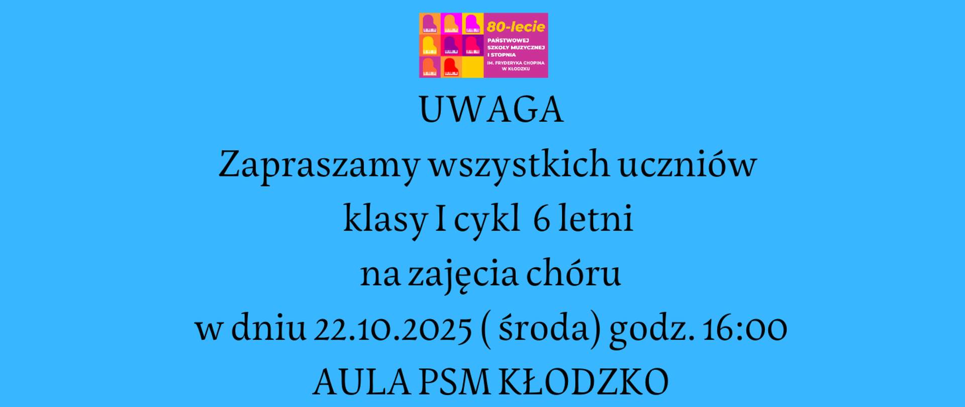 Informacja na niebieskim tle z informacją tekstową "UWAGA Zapraszamy wszystkich uczniów klasy I cykl 6 letni na zajęcia chóru w dniu 22.10.2025 (środa) godz. 16:00 AULA PSM KŁODZKO" wraz z jubileuszowym logiem u góry.