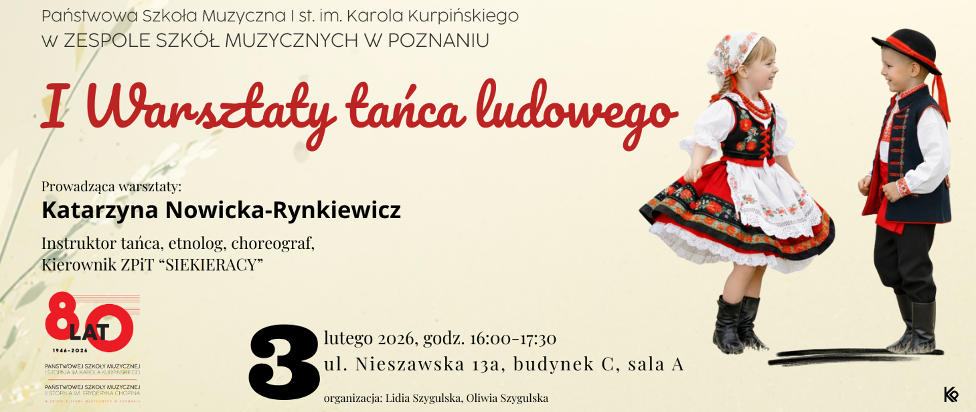 Plakat I Warsztatów Tańca Ludowego organizowanych przez Państwową Szkołę Muzyczną I stopnia im. Karola Kurpińskiego w Poznaniu. Warsztaty prowadzi Katarzyna Nowicka-Rynkiewicz. Termin: 3 lutego 2026 roku, godz. 16:00–17:30, ul. Nieszawska 13a, budynek C, sala A. Po prawej stronie dwoje dzieci w tradycyjnych strojach ludowych tańczących naprzeciw siebie.