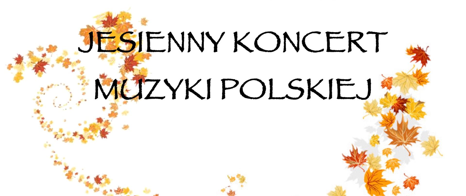 Na białym tle, w centralnej części grafika nut wraz z liściem w kolorze złotym.. Na dole po prawej i lewej stronie grafiki liści w kolorze złotym. W centralnej części informacje o Koncercie, wykonawcach i terminie i miejscu wydarzenia.